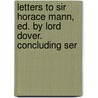 Letters To Sir Horace Mann, Ed. By Lord Dover. Concluding Ser door Horace Walpole