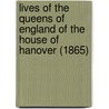 Lives Of The Queens Of England Of The House Of Hanover (1865) door Dr Dr Doran