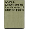 Lyndon B. Johnson and the Transformation of American Politics door John Bullion