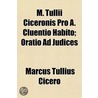 M. Tullii Ciceronis Pro A. Cluentio Habito; Oratio Ad Judices door Marcus Tullius Cicero