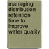 Managing Distribution Retention Time to Improve Water Quality