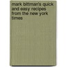 Mark Bittman's Quick and Easy Recipes from the New York Times by Mark Bittman