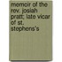Memoir Of The Rev. Josiah Pratt; Late Vicar Of St. Stephens's