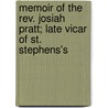 Memoir Of The Rev. Josiah Pratt; Late Vicar Of St. Stephens's by Josiah Pratt