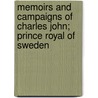 Memoirs And Campaigns Of Charles John; Prince Royal Of Sweden door John [Philippart