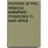 Memoirs Of Mrs. Rebecca Wakefield - Missionary In East Africa