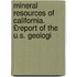 Mineral Resources of California. £Report of the U.S. Geologi