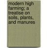 Modern High Farming; A Treatise On Soils, Plants, And Manures door Francis Wyatt