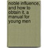 Noble Influence, And How To Obtain It. A Manual For Young Men