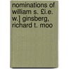 Nominations of William S. £I.E. W.] Ginsberg, Richard T. Moo by United States Congress Works