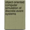 Object-Oriented Computer Simulation of Discrete-Event Systems door Jerzy Tyszer