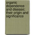Organic Dependence And Disease; Their Origin And Significance