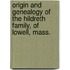 Origin And Genealogy Of The Hildreth Family, Of Lowell, Mass.
