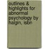 Outlines & Highlights For Abnormal Psychology By Halgin, Isbn