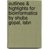 Outlines & Highlights For Bioinformatics By Shuba Gopal, Isbn