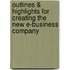 Outlines & Highlights For Creating The New E-Business Company