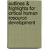 Outlines & Highlights For Critical Human Resource Development