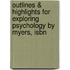 Outlines & Highlights For Exploring Psychology By Myers, Isbn