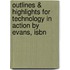 Outlines & Highlights For Technology In Action By Evans, Isbn