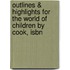 Outlines & Highlights For The World Of Children By Cook, Isbn