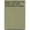 Papers Relating to the Treaty with Spain £Submitted in Answe by United States. Dept. Of State