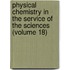Physical Chemistry In The Service Of The Sciences (Volume 18)