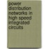 Power Distribution Networks in High Speed Integrated Circuits