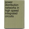 Power Distribution Networks in High Speed Integrated Circuits door Eby G. Friedman