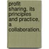Profit Sharing, Its Principles and Practice, a Collaboration.