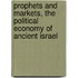 Prophets and Markets, the Political Economy of Ancient Israel