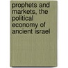 Prophets and Markets, the Political Economy of Ancient Israel by Morris Silver