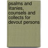 Psalms And Litanies, Counsels And Collects For Devout Persons by Rowland Williams