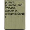 Pumice, Pumicite, and Volcanic Cinders in California £And] T door California Division of Mines