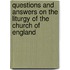 Questions And Answers On The Liturgy Of The Church Of England