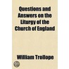 Questions And Answers On The Liturgy Of The Church Of England by William Trollope