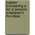 Register £Containing a List of Persons Employed in the Depar