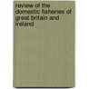 Review Of The Domestic Fisheries Of Great Britain And Ireland by Robert Fraser