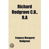 Richard Redgrave C.B., R.A; A Memoir, Compiled From His Diary door Frances Margaret Redgrave