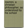 Rosmini, A Christian Philosopher; As Understood By His School by Stephen Eyre Jarvis