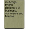 Routledge French Dictionary of Business, Commerce and Finance door Routledge
