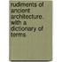 Rudiments Of Ancient Architecture. With A Dictionary Of Terms