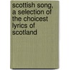 Scottish Song, A Selection Of The Choicest Lyrics Of Scotland by Mary Carlyle Carlyle