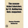 Season-Ticket [Sketches, By T.C. Haliburton. Univ. Magazine]. by Thomas Chandler Haliburton