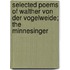 Selected Poems Of Walther Von Der Vogelweide; The Minnesinger