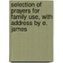 Selection Of Prayers For Family Use, With Address By E. James