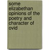 Some Elizabethan Opinions Of The Poetry And Character Of Ovid by Clyde Barnes Cooper