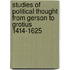Studies Of Political Thought From Gerson To Grotius 1414-1625
