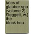 Tales of Glauber-Spa (Volume 2); £Leggett, W.] the Block-Hou