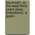 Tecumseh, Or, The West Thirty Years Since [Microform]; A Poem