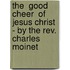 The  Good Cheer  Of Jesus Christ - By The Rev. Charles Moinet